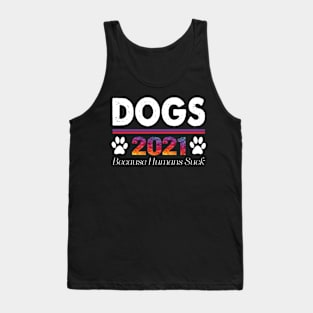 Dogs 2021 Because Humans Suck Funny Tank Top